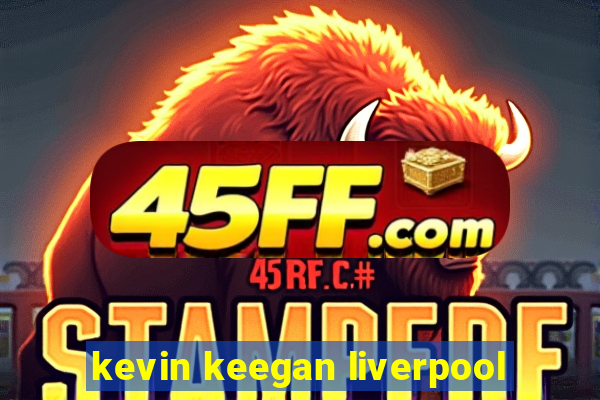 kevin keegan liverpool